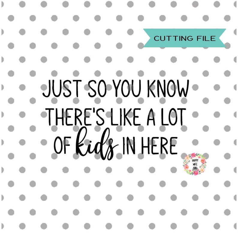 Download Art Collectibles Clip Art Farmhouse Svg Rustic Sign Just So You Know There S Like A Lot Of Kids In Here Funny Sign Svg Welcome Svg Home Decor Svg Home Sign Svg
