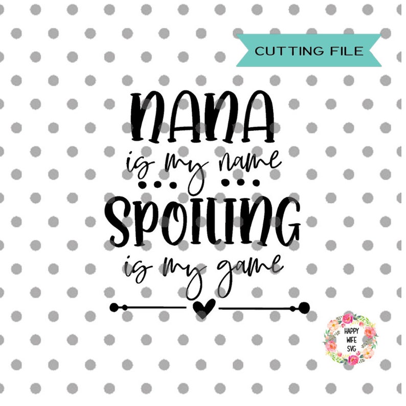 Download Clip Art Nana Svg Funny Grandma Quote Svg Blessed Grandma Svg Nana Svg Nana Nana Is My Name Spoiling Is My Game Svg Dxf Png Instant Download Art Collectibles