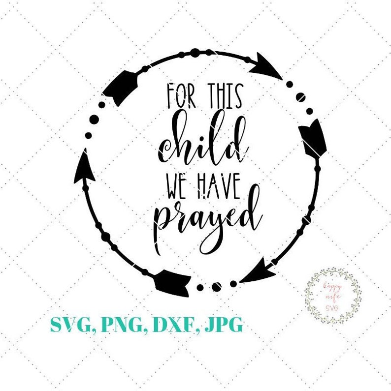 Download Clip Art Newborn Svg Baby Svg For Cricut And Silhouette Dxf And Png Instant Download 1 Samuel 1 27 Svg For This Child We Have Prayed Svg Art Collectibles