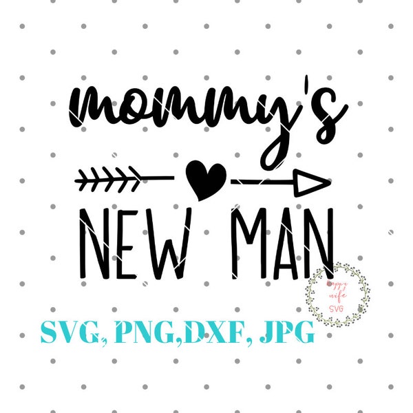 Mommy's New Man SVG, Mama's New Man SVG, Little Man svg, Newborn Baby Toddler Boy SVG Cut File for Cricut and Silhouette