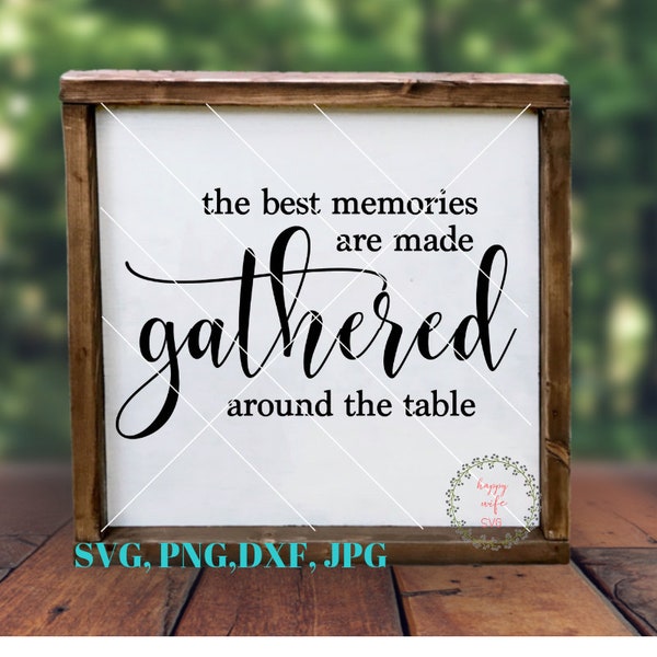 The Best Memories Are Made Gathered Around The Table svg , Kitchen Sign svg, Dinning Room Sign svg,  Farmhouse Sign svg, Gathered svg