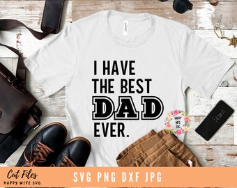 I have The Best Dad ever SVG, Father's day svg, Daddy svg, dxf and png instant download, Dad quote svg, father svg, Papa svg Worlds Best dad
