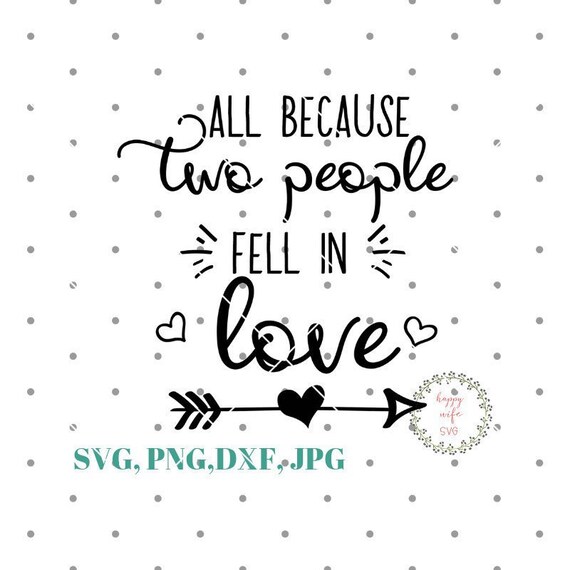 All Because Two People Fell In Love Svg Love Svg Valentine Etsy