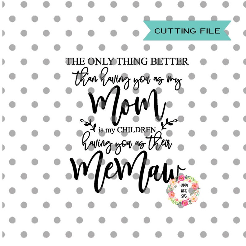 Download The Only Thing Better than having you as my MOM svg Memaw ...
