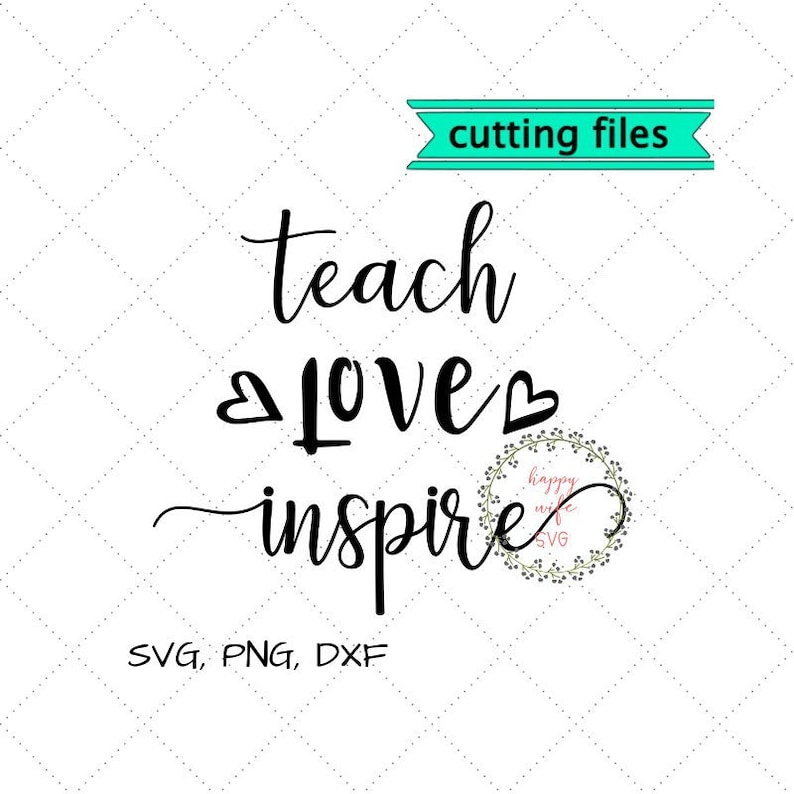 Download Clip Art Art Collectibles Teach Love Inspire Svg Dxf Commercial Use Digital Design Png Svg File For Cutting Machines Like Silhouette Cameo And Cricut