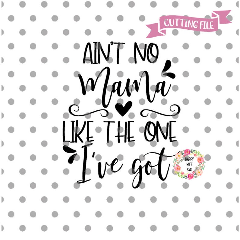 Download Mom Life Svg Cut File For Cricut And Silhouette Aint No Mama Like The One I Got Svg Mothers Day Svg Mama Svg Newborn Svg Onesie Svg Clip Art Art Collectibles