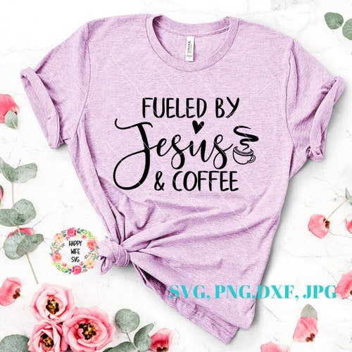 Fueled by Jesus and Coffee SVG Coffee Quote Svg Dxf Png - Etsy