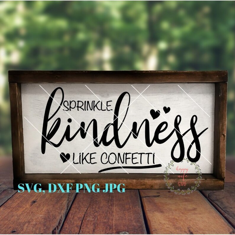 Download Art Collectibles Clip Art Png Dxf And Jpg Rustic Svg Svg Cut File Kindness Svg Sprinkle Kindness Like Confetti Wood Sign Svg