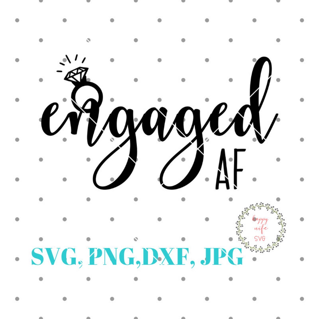 Engaged AF SVG File, Engagement SVG, Wedding Svg, Fiance Svg, Groom ...