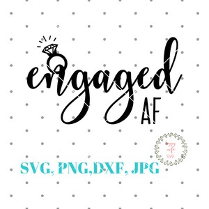 Engaged AF SVG File, Engagement SVG, Wedding Svg, Fiance Svg, Groom ...