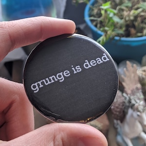 Grunge is Dead Button / Grunge Aesthetic Pin