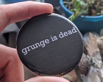 Grunge is Dead Button / Grunge Aesthetic Pin