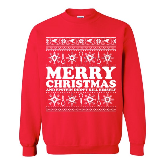 Merry Christmas Epstein Didn't Kill Himself - Ugly Christmas Sweater - Free Shipping
