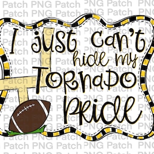 May include: A black and yellow graphic with a football and a football goal post. The text reads "I just can't hide my Tornado Pride".