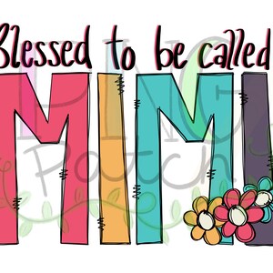 May include: A colorful graphic design on a white background. The text reads "Blessed to be called MIMI" in a mix of pink, orange, teal, and purple. The word "MIMI" is in large block letters, with decorative flowers at the end.
