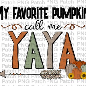 May include: A digital illustration of an arrow pointing to the right with the text "My Favorite Pumpkins Call Me Yaya" in black lettering. The arrow is decorated with fall colors and a feather. There are four pumpkins in the bottom right corner of the image, two orange, one green, and one brown.