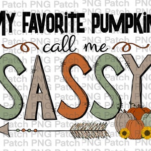 May include: A digital illustration of a hand-drawn arrow pointing to the right with the text "My favorite pumpkins call me sassy" above it. The word "sassy" is written in large, colorful letters with a green "S", a brown "A", an orange "S", and a tan "Y".  Three pumpkins are below the arrow, one orange, one tan, and one green.  Each pumpkin has a sunflower in front of it.