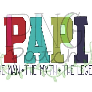 May include: A colourful graphic design with the word "PAPI" in large, bold letters. The letters are in different colours: red, blue, green, and purple. Below the word "PAPI" is the text "THE MAN. THE MYTH. THE LEGEND."