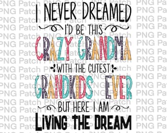 Mother's Day Sublimation | Crazy Grandma | I never dreamed I'd be this crazy Grandma | Mothers Day Sub Design | Mother's Day Shirt Design