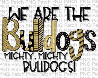 We are the Bulldogs Mighty Bulldogs, Black and Vegas Gold, Mascot PNG File, Team Digital Design, Cheer, Football, Basketball, Doodle Letters