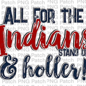 May include: A red and blue graphic with the text "All for the Indians Stand Up & Holler!"