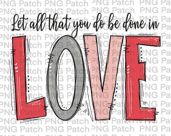 Valentinstag Sublimation Design | Lassen Sie alles, was Sie tun, in Liebe gemacht werden | Druckbare PNG-Datei | 1 Korinther 16:14