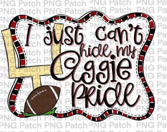 I just can't hide my Aggie Pride, Football Goal Post, Red Black White Frame, Football PNG Digital Design, Sports Sublimation Download