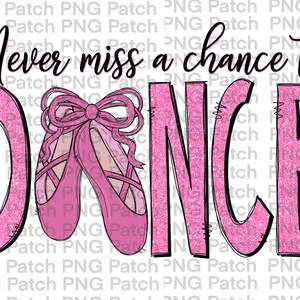 Missa aldrig en chans att dansa, med glitterbokstäver och baletttofflor, dans PNG digital design, balett sublimeringsdesign nedladdning clipart