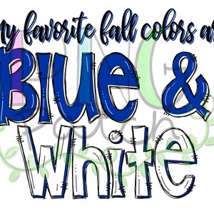 May include: A graphic design with the text "My favorite fall colors are blue & white" in a handwritten style.