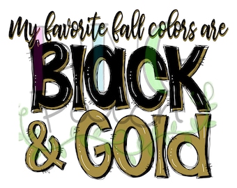My Favorite Fall Colors are Black and Gold, Cheerleading Sublimation PNG File, Tailgating PNG Files, Football Sublimation Designs