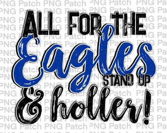 May include: Black and blue graphic with the text "All for the Eagles Stand Up & Holler!"