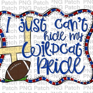 May include: A white and blue football-themed sign with red and white stripes around the border. The sign says "I just can't hide my Wildcat pride".