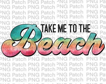 Take Me to the Beach, Summer Vacation PNG File Digital Design, Fun on the Water Sublimation Designs Downloads, Print, Digital, Clipart