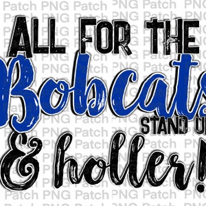 May include: A blue and black graphic design with the text "All for the Bobcats Stand Up & Holler!"