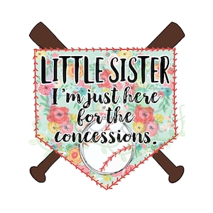 Puede incluir: Un gráfico con forma de diamante de béisbol con un patrón floral y el texto "Little Sister I'm just here for the concessions." El gráfico está rodeado por dos bates de béisbol cruzados.