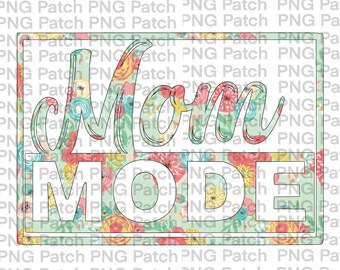 Mom Mode, Floral, Mother's Day PNG File Digital Design, Floral Sublimation Design Download, Print and Cut, Clipart, Instant Download