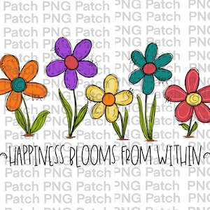 Pode incluir: Uma ilustração colorida de cinco flores com o texto "Happiness Blooms From Within" em uma fonte manuscrita.