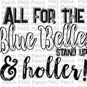 May include: Black and white graphic text that reads "All for the Blue Belles Stand Up & Holler!"