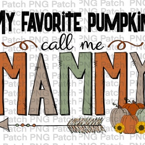 May include: A colorful graphic with the text "My Favorite Pumpkins Call Me Mammy" with a brown arrow pointing to the right. The arrow is decorated with brown feathers and small orange and green dots. Below the arrow are three orange pumpkins, two white pumpkins, and three sunflowers.