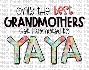Only the best Grandmothers Get Promoted to YaYa, Mother's Day PNG Digital Design, Grandma Sublimation Design Download, Print and Cut