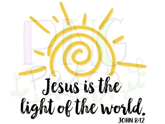 Jesus is the Light of the World, John 8:12, PNG Digital Design, Sublimation Design Download, Print and Cut, Digital Download, Printable