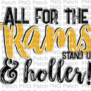 May include: A graphic design with the text "ALL FOR THE RAMS & holler!" in black and gold. The words "ALL FOR THE" and "STAND UP" are in a bold, distressed font. The word "RAMS" is in a large, stylized gold font.