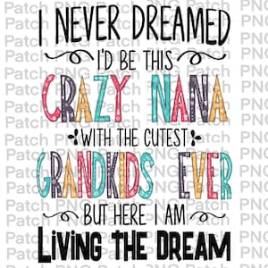 Peut inclure: Conception graphique de texte coloré avec les mots "Je n'ai jamais rêvé d'être cette Nana folle avec les plus beaux petits-enfants du monde mais me voilà, je vis le rêve".