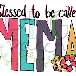 May include: A colorful graphic design with the text "Blessed to be called MEMA" in a whimsical font. The letters are outlined in black and filled with different colors. The "A" is decorated with three colorful flowers.