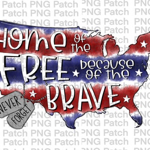 May include: A patriotic design featuring the outline of the United States in red, white, and blue. The text reads "Home of the Free Because of the Brave" with "Never Forget" dog tags. Stars are scattered across the design.