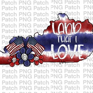 May include: A watercolor illustration of the state of Kentucky with a red, white, and blue American flag design. The text "Land That I Love" is written in white on the state outline. Two American flags are on the left side of the image with red, white, and blue flowers.