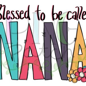 Blessed to be Called Nana, PNG Digital Design, Sublimation Designs Downloads, Print and Cut, Digital, Clipart, Printable