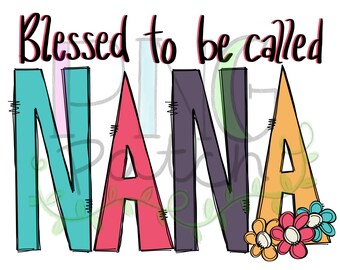 Blessed to be Called Nana, PNG Digital Design, Sublimation Designs Downloads, Print and Cut, Digital, Clipart, Printable