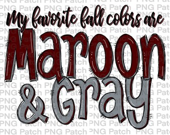 My Favorite Fall Colors are Maroon and Gray, Cheerleading Sublimation PNG File, Tailgating PNG Files, Football Sublimation Designs