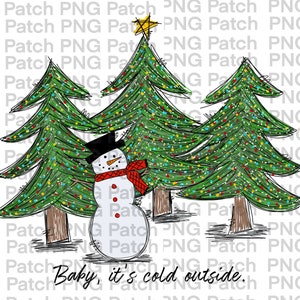 May include: A snowman with a black top hat and red scarf stands in front of three green Christmas trees with colorful lights. The text "Baby, it's cold outside." is written below the snowman.